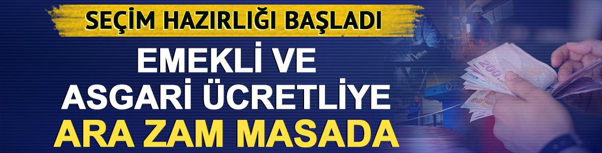 Se&ccedil;im hazırlığı başladı: Emekli ve asgari &uuml;cretliye ara zam masada