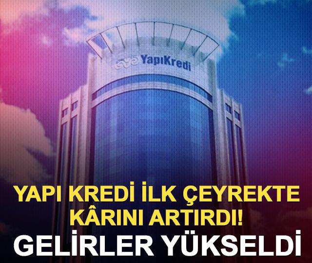 Yapı Kredi 1. &ccedil;eyrek bilan&ccedil;osunu a&ccedil;ıkladı! Net k&acirc;r 20,3 milyar TL