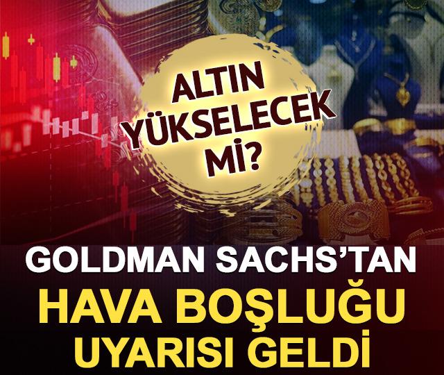 Altın y&uuml;kselecek mi? Goldman Sachs&rsquo;tan hava boşluğu uyarısı