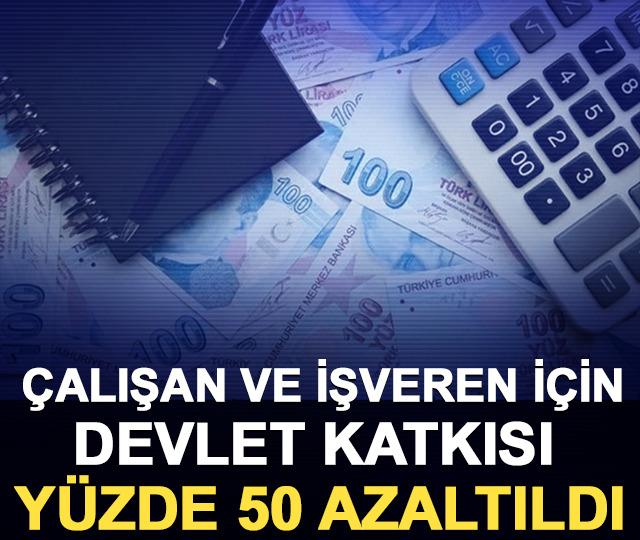 &Ccedil;alışan ve işveren i&ccedil;in devlet katkısı y&uuml;zde 50 azaltıldı