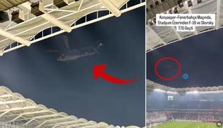Konyaspor-Fenerbah&ccedil;e ma&ccedil;ında F-16 ve Sikorsky u&ccedil;urmuştu! MSB o iddiaları doğruladı