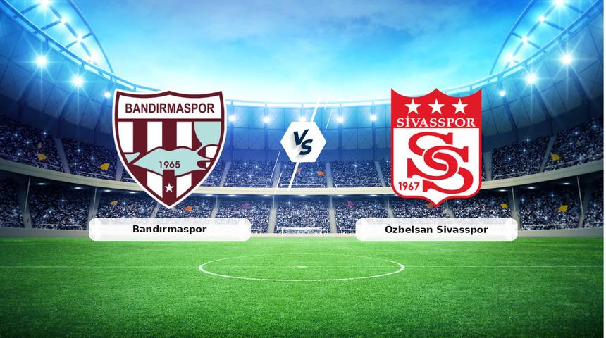 CANLI | Bandırmaspor - &Ouml;zbelsan Sivasspor ma&ccedil; anlatımı! Ma&ccedil; ne zaman? Saat ka&ccedil;ta ve hangi kanalda? - 02 Mayıs 2026