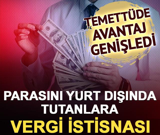 Parasını yurt dışında tutanlara vergi istisnası: Temett&uuml;de avantaj genişledi
