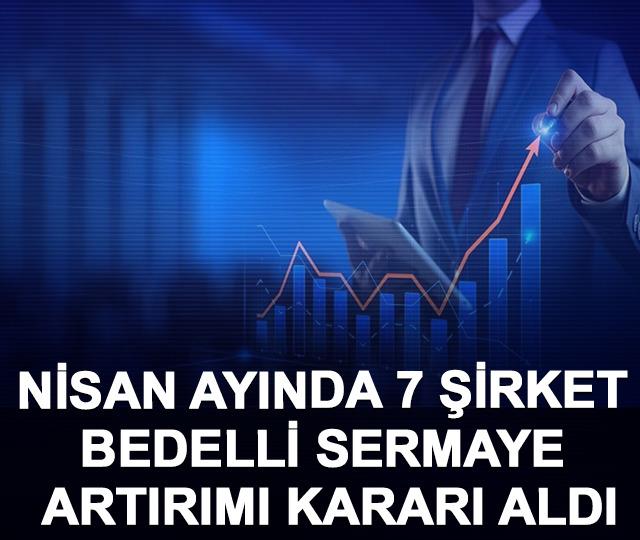 Nisan ayında 7 şirket bedelli sermaye artırımı kararı aldı