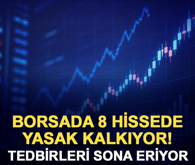 Borsada 8 hissede yasak kalkıyor! VBTS tedbirleri sona eriyor