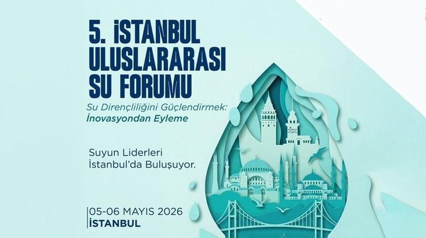 5. İstanbul Uluslararası Su Forumu (İUSF) yarın başlıyor