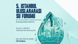 5. İstanbul Uluslararası Su Forumu (İUSF) yarın başlıyor