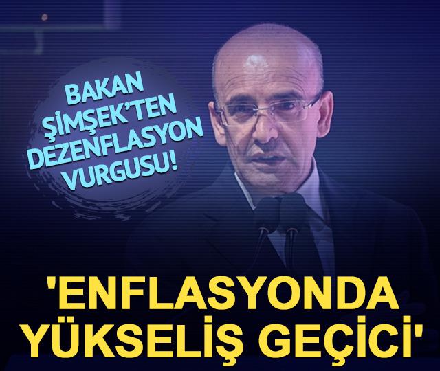 Bakan Şimşek'ten dezenflasyon vurgusu! 'Enflasyonda y&uuml;kseliş ge&ccedil;ici'