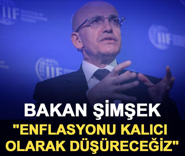Bakan Şimşek "Enflasyonu kalıcı olarak d&uuml;ş&uuml;receğiz"