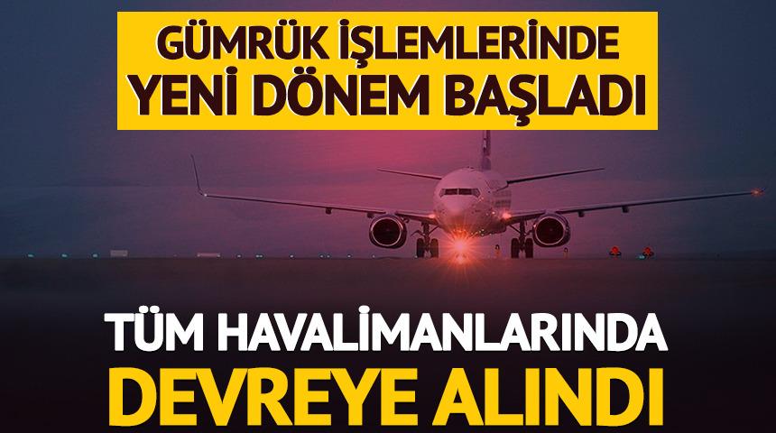 T&uuml;m havalimanlarında devreye alındı: Yeni d&ouml;nem başladı