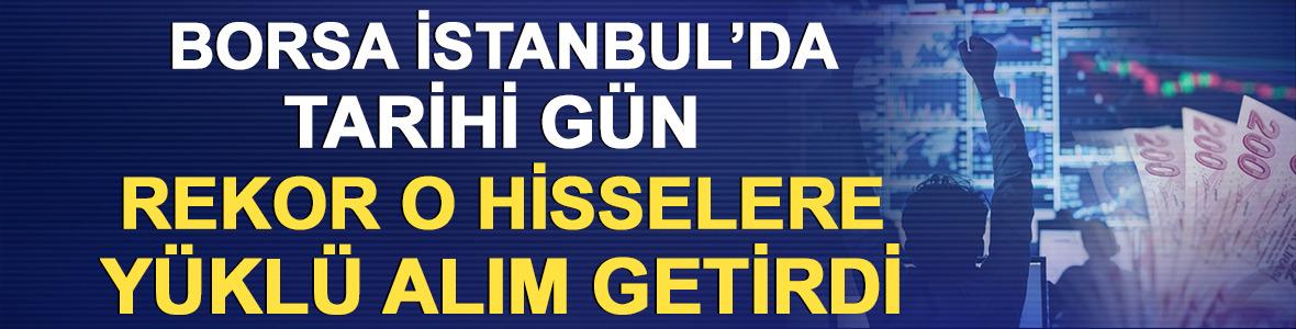 Borsa İstanbul&rsquo;da tarihi g&uuml;n: Rekor o hisselere y&uuml;kl&uuml; alım getirdi