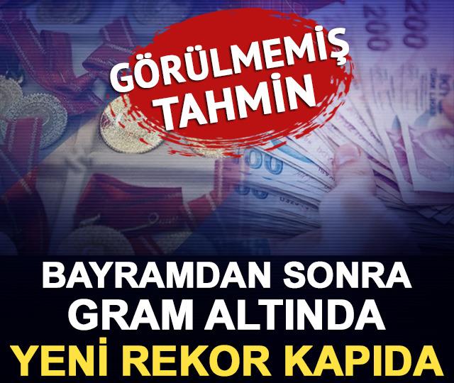 G&ouml;r&uuml;lmemiş tahmin: Bayramdan sonra gram altında yeni rekor kapıda