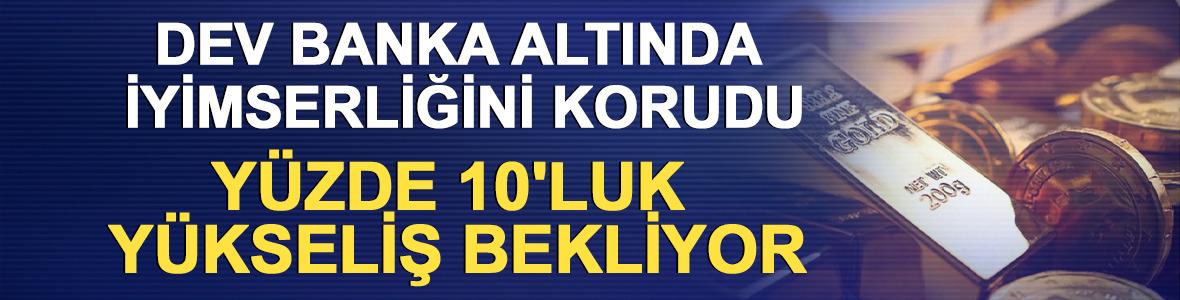 Dev banka altında iyimserliğini korudu, y&uuml;zde 10'luk y&uuml;kseliş bekliyor