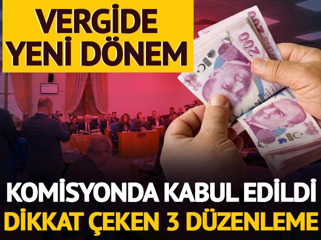 Vergide yeni d&ouml;nem: D&uuml;zenleme komisyonda kabul edildi 