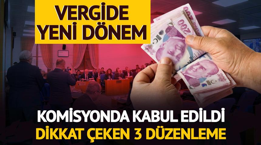 Vergide yeni d&ouml;nem: D&uuml;zenleme komisyonda kabul edildi 