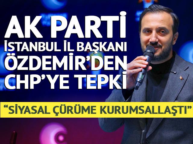 AK Parti İl Başkanı &Ouml;zdemir'den CHP'ye tepki