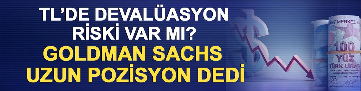 TL&rsquo;de deval&uuml;asyon riski var mı? Goldman Sachs uzun pozisyon dedi