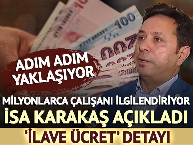 Milyonlarca &ccedil;alışan i&ccedil;in İsa Karakaş a&ccedil;ıkladı 'İlave &uuml;cret' detayı