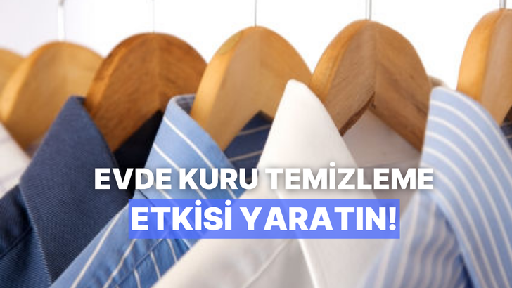 Evde kuru temizleme etkisi yaratmanın en pratik yolları