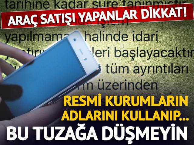 Ara&ccedil; satışı yapanlar dikkat! Gelen mesajla tuzağa &ccedil;ekiyorlar... 