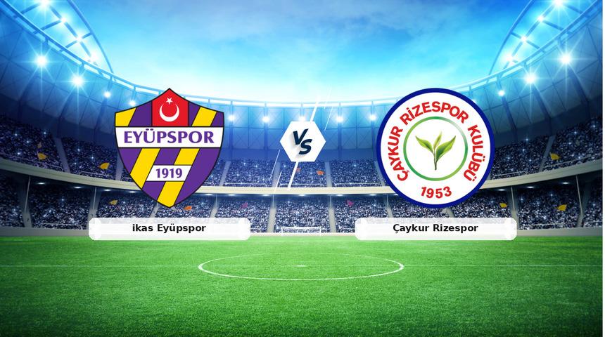 CANLI | ikas Ey&uuml;pspor - &Ccedil;aykur Rizespor ma&ccedil; anlatımı! Ma&ccedil; ne zaman? Saat ka&ccedil;ta ve hangi kanalda? - 09 Mayıs 2026