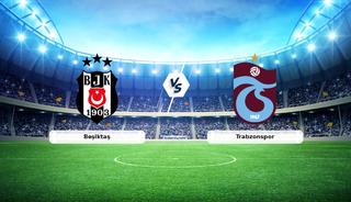 CANLI | Beşiktaş - Trabzonspor ma&ccedil; anlatımı!