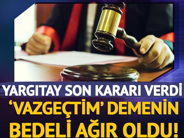 &lsquo;Vazge&ccedil;tim&rsquo; demenin bedeli ağır oldu!