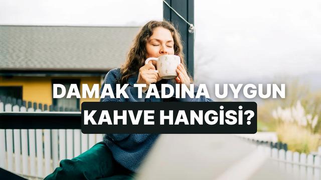 Damak tadına göre senin kahven hangisi?