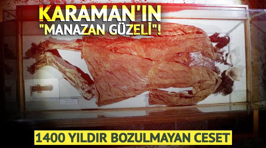 1400 yıldır bozulmayan ceset: Karaman'ın "Manazan G&uuml;zeli"!