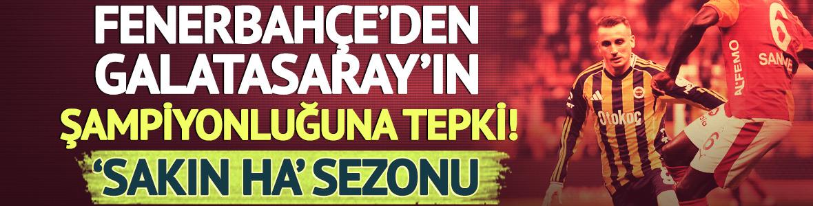 Fenerbah&ccedil;e'den Galatasaray'ın şampiyonluğuna zehir zemberek tepki!