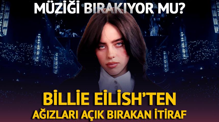 Billie Eilish ilk kez a&ccedil;ıkladı! M&uuml;ziği bırakıyor mu?