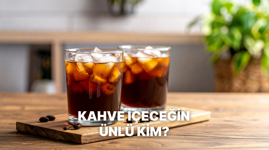 Senin kahve arkadaşın hangi &uuml;nl&uuml; olurdu?