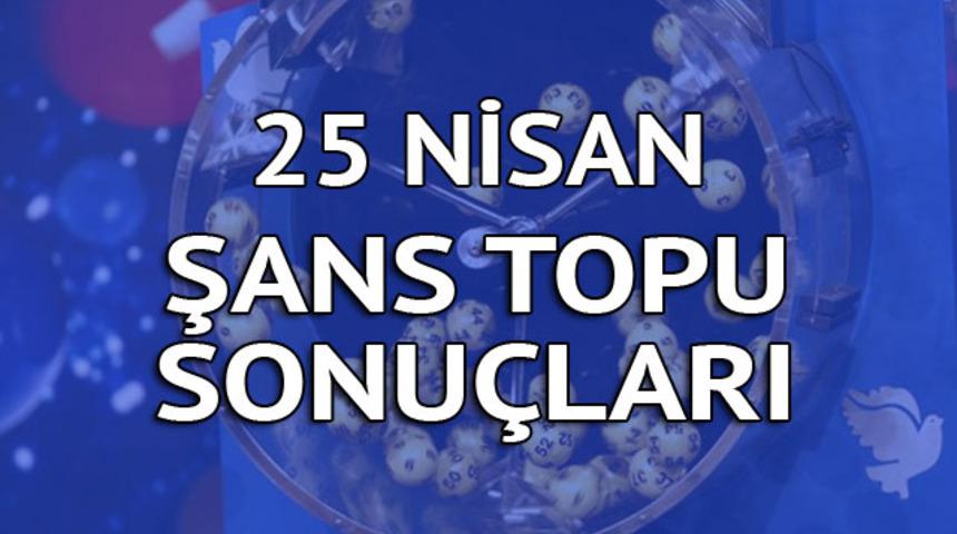 Şans Topu sonuçları 25 Nisan: Büyük ikramiye 3'e bölündü!