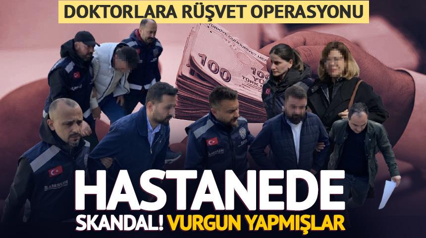Doktorlara r&uuml;şvet operasyonu! Hastalardan para almışlar