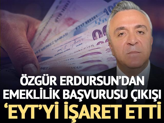 &Ouml;zg&uuml;r Erdursun'dan emeklilik başvurusu &ccedil;ıkışı 'EYT'yi işaret etti