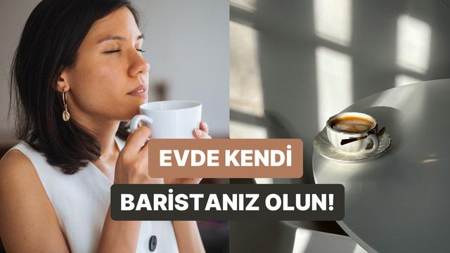 Evde kendi baristanız olmanız için bilmeniz gereken 10 temel teknik