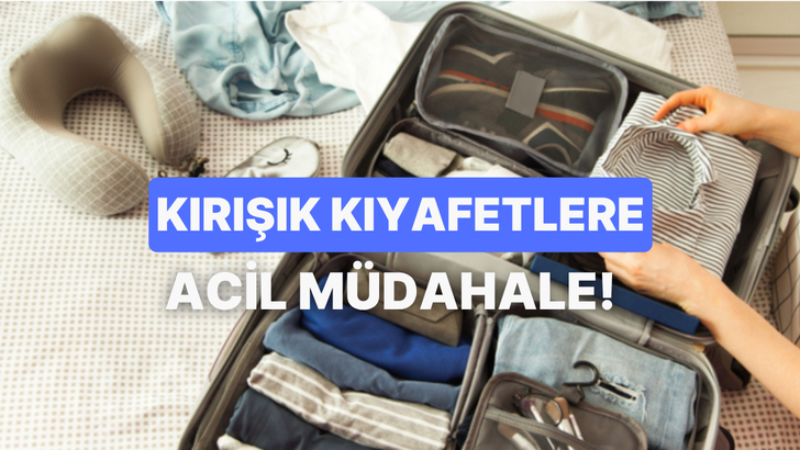Valizden &ccedil;ıkan kırışık kıyafetleri saniyeler i&ccedil;inde kurtarma rehberi