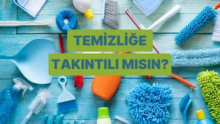 Temizliğe ne kadar takıntılısın? 
