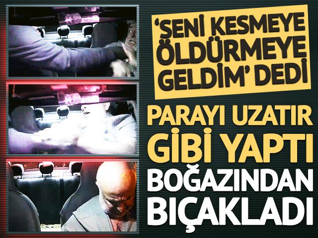 Parayı uzatır gibi yaptı, boğazından bı&ccedil;akladı: "Seni kesmeye ve &ouml;ld&uuml;rmeye geldim"