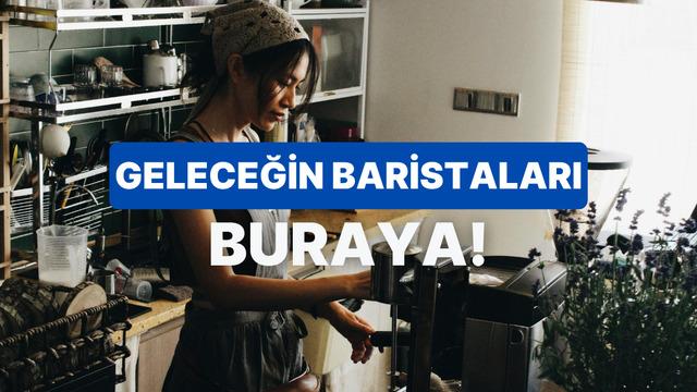 Gerçek bir barista olabilir misin?