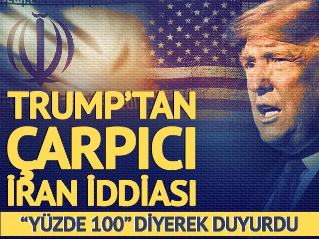 Trump'tan &ccedil;arpıcı İran a&ccedil;ıklaması! "Y&uuml;zde 100" diyerek duyurdu