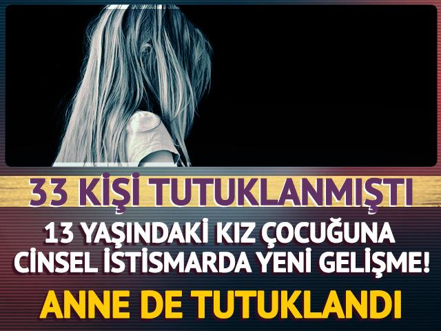 13 yaşındaki kıza cinsel istismarda yeni gelişme! Anne de tutuklandı