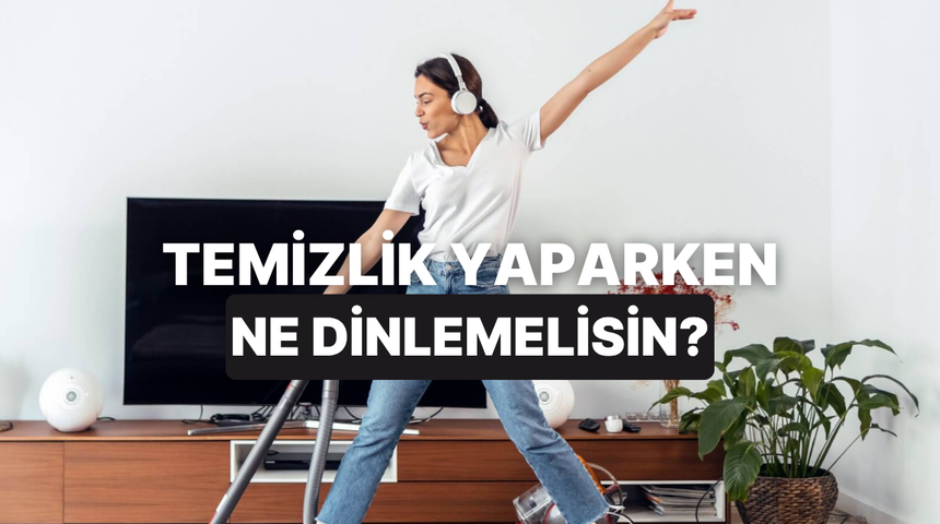 Temizlik yaparken dinlemen gereken m&uuml;zik listesini se&ccedil;iyoruz!