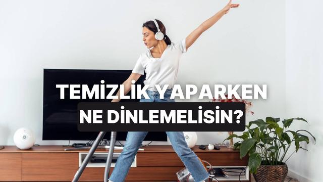 Temizlik yaparken dinlemen gereken müzik listesini seçiyoruz!