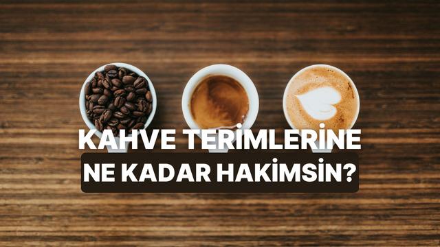 Kahve dünyasındaki bu havalı terimlerin kaçını doğru biliyorsun?