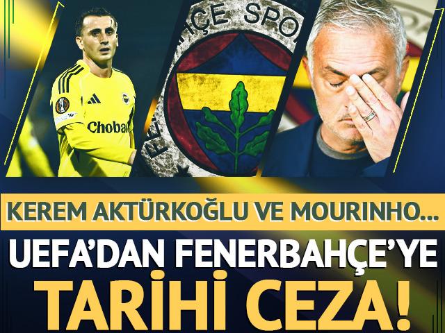 Fenerbah&ccedil;e'ye UEFA'dan tarihi ceza! Kerem Akt&uuml;rkoğlu ve Jose Mourinho pahalıya patladı