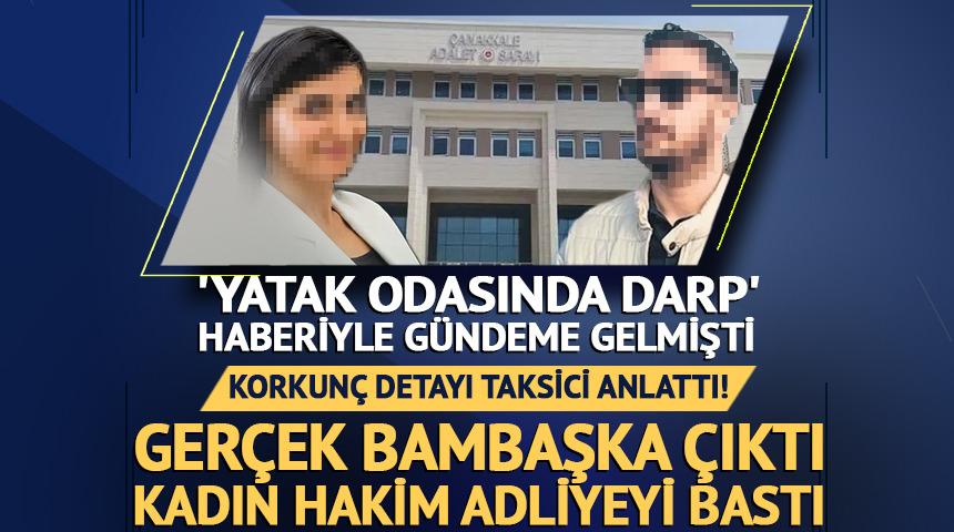 Korkun&ccedil; ger&ccedil;eği taksici anlattı, kadın hakim adliyeyi bastı