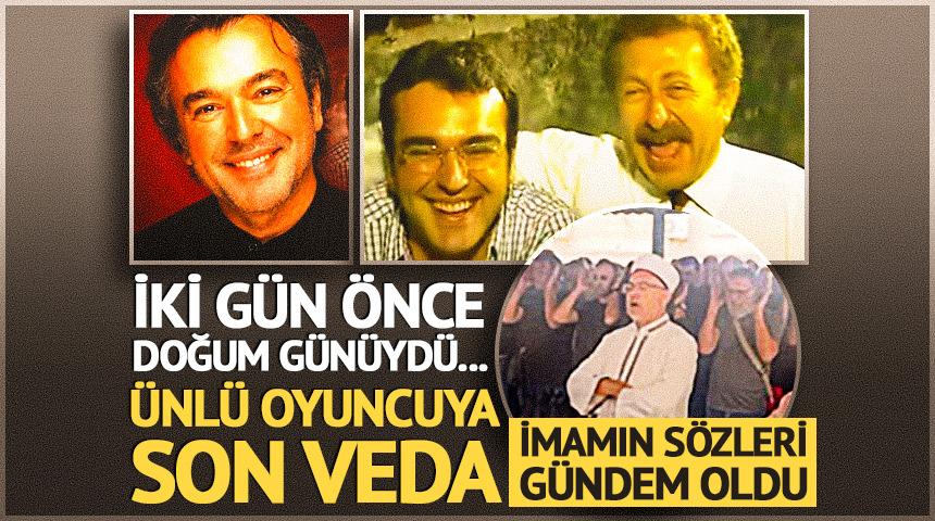 &Uuml;nl&uuml; oyuncuya son veda! İmamın s&ouml;zleri g&uuml;ndem oldu