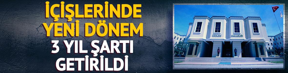 İ&ccedil;işleri'nde yeni d&ouml;nem! 3 yıl şartı getirildi