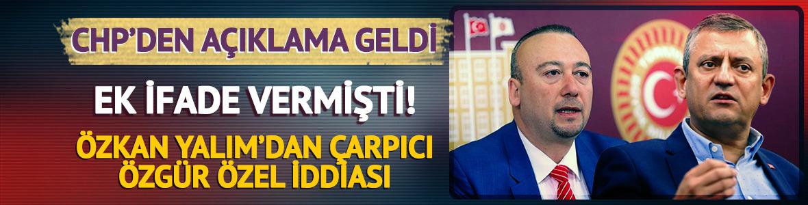&Ouml;zkan Yalım'dan &ccedil;arpıcı &Ouml;zg&uuml;r &Ouml;zel iddiası! CHP'den a&ccedil;ıklama 